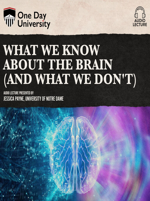 Title details for What We Know About the Brain (and What We Don't) by Jessica D. Payne - Available